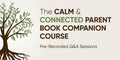 The Calm & Connected Parent Companion Course: Q&A Sessions (Recorded)