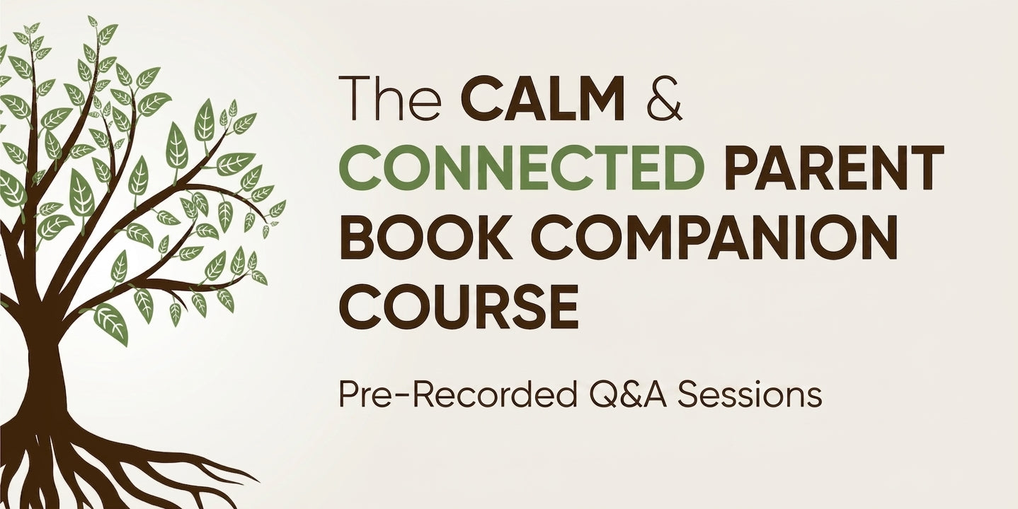 The Calm & Connected Parent Companion Course: Q&A Sessions (Recorded)