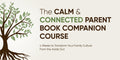 The Calm & Connect Parent Companion Course