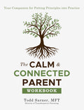 The Calm & Connected Parent Workbook: Your Companion for Putting Principles into Practice- PDF